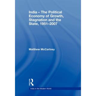 India - The Political Economy of Growth, Stagnation and the State, 1951-2007