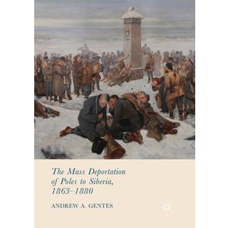 The Mass Deportation of Poles to Siberia, 1863-1880