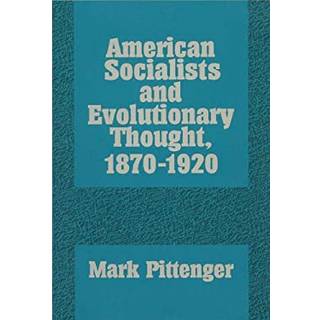 American Socialists and Evolutionary Thought, 1870-1920