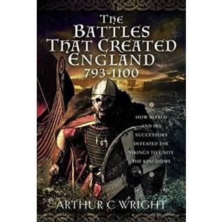 The Battles That Created England 793-1100