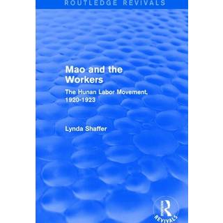 Mao Zedong and Workers: The Labour Movement in Hunan Province, 1920-23