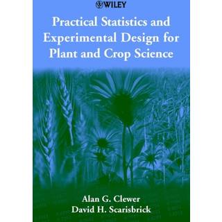 Practical Statistics and Experimental Design for Plant and Crop Science