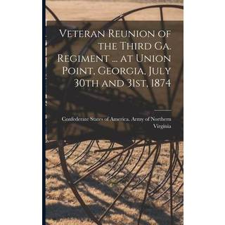 Veteran Reunion of the Third Ga. Regiment ... at Union Point, Georgia, July 30th and 31st, 1874