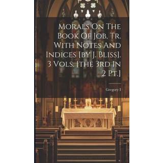 Morals On The Book Of Job, Tr. With Notes And Indices [by J. Bliss]. 3 Vols. [the 3rd In 2 Pt.]