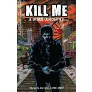 Kill Me and Other Curiosities