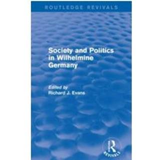 Society and Politics in Wilhelmine Germany (Routledge Revivals)