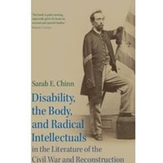 Disability, the Body, and Radical Intellectuals in the Literature of the Civil War and Reconstruction