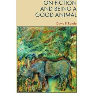 On Fiction and Being a Good Animal