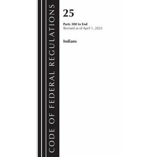 Code of Federal Regulations, Title 25 Indians 300-END, Revised as of April 1, 2023