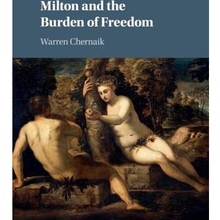 Milton and the Burden of Freedom