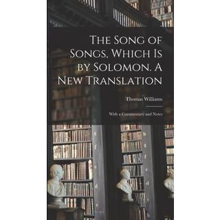 The Song of Songs, Which is by Solomon. A New Translation