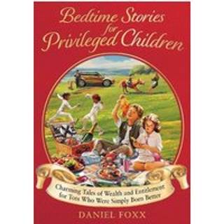 Daniel Foxx - Bedtime Stories for Privileged Children: C...