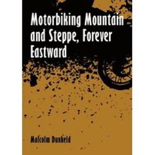 Motorbiking Mountain and Steppe, Forever Eastward