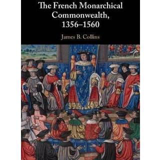 The French Monarchical Commonwealth, 1356–1560