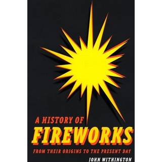 A History of Fireworks from Their Origins to the Present Day
