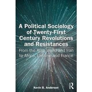 A Political Sociology of Twenty-First Century Revolutions and Resistances