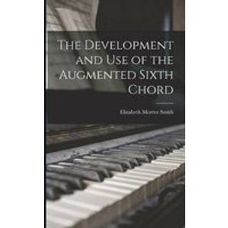 The Development and Use of the Augmented Sixth Chord