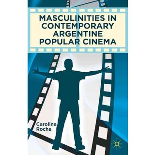Masculinities in Contemporary Argentine Popular Cinema