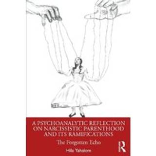 A Psychoanalytic Reflection on Narcissistic Parenthood and its Ramifications