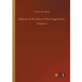 History of the Rise of the Huguenots