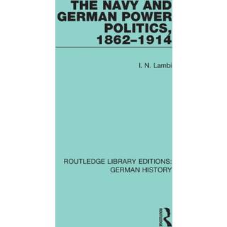 The Navy and German Power Politics, 1862-1914