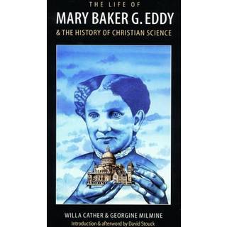 The Life of Mary Baker G. Eddy and the History of Christian Science
