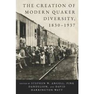 The Creation of Modern Quaker Diversity, 1830–1937