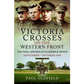 Victoria Crosses on the Western Front – The Final Advance in Flanders and Artois