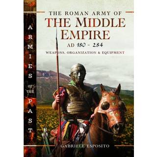 The Roman Army of the Middle Empire, AD 180-284