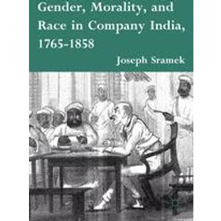 Gender, Morality, and Race in Company India, 1765-1858