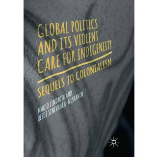 Global Politics and Its Violent Care for Indigeneity