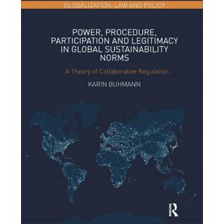 Power, Procedure, Participation and Legitimacy in Global Sustainability Norms