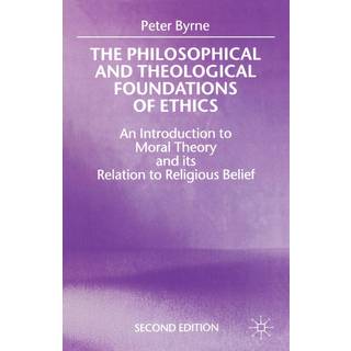 The Philosophical and Theological Foundations of Ethics