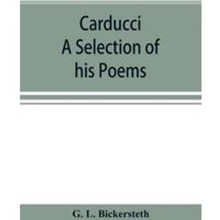 Carducci; A Selection of his Poems, with verse translations notes, and three introductory Essays