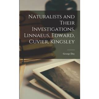 Naturalists and Their Investigations. Linnaeus, Edward, Cuvier, Kingsley