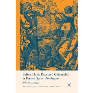 Before Haiti: Race and Citizenship in French Saint-Domingue