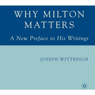 Why Milton Matters: A New Preface to His Writings