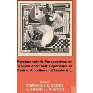 Psychoanalytic Perspectives on Women and Their Experience of Desire, Ambition and Leadership