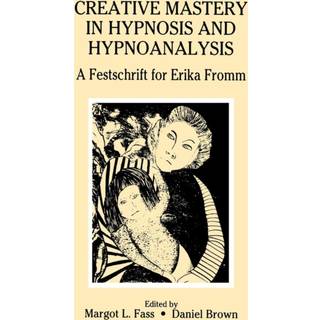 Creative Mastery in Hypnosis and Hypnoanalysis