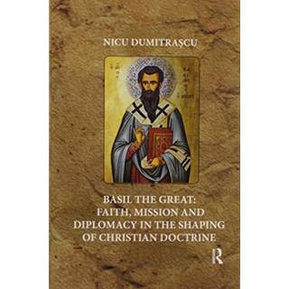 Basil the Great: Faith, Mission and Diplomacy in the Shaping of Christian Doctrine