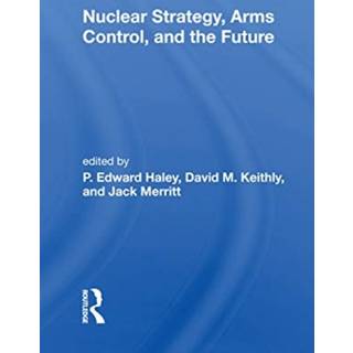 Nuclear Strategy, Arms Control, And The Future