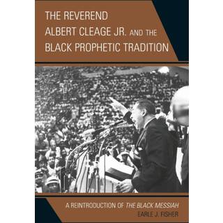 The Reverend Albert Cleage Jr. and the Black Prophetic Tradition
