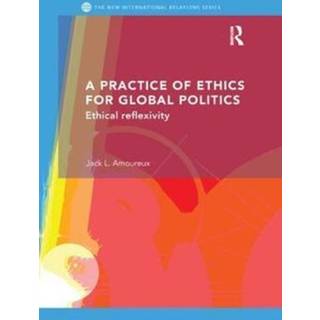 A Practice of Ethics for Global Politics