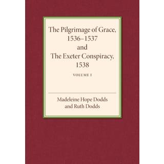 The Pilgrimage of Grace 1536–1537 and the Exeter Conspiracy 1538: Volume 1