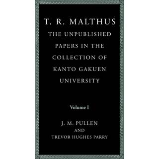 T. R. Malthus: The Unpublished Papers in the Collection of Kanto Gakuen University: Volume 1