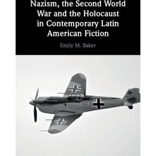 Nazism, the Second World War and the Holocaust in Contemporary Latin American Fiction