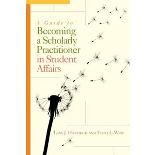 A Guide to Becoming a Scholarly Practitioner in Student Affairs