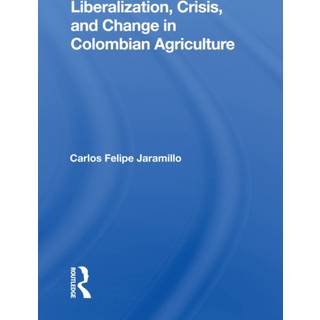 Liberalization And Crisis In Colombian Agriculture