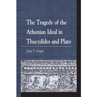 The Tragedy of the Athenian Ideal in Thucydides and Plato