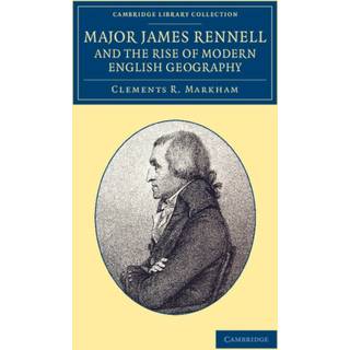 Major James Rennell and the Rise of Modern English Geography